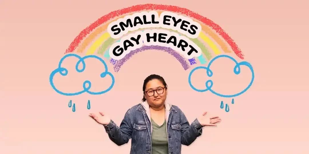 Small Eyes Gay Heart