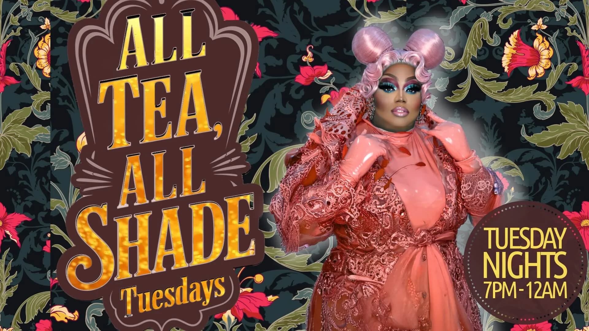 All Tea All Shade Tuesdays