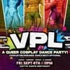 Vpl: A Queer Cosplay Dance Party