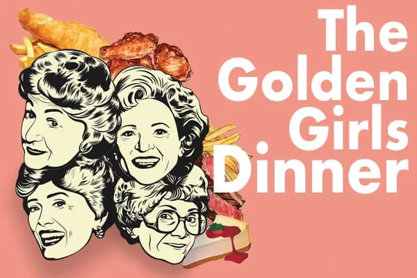 The Golden Girls Dinner