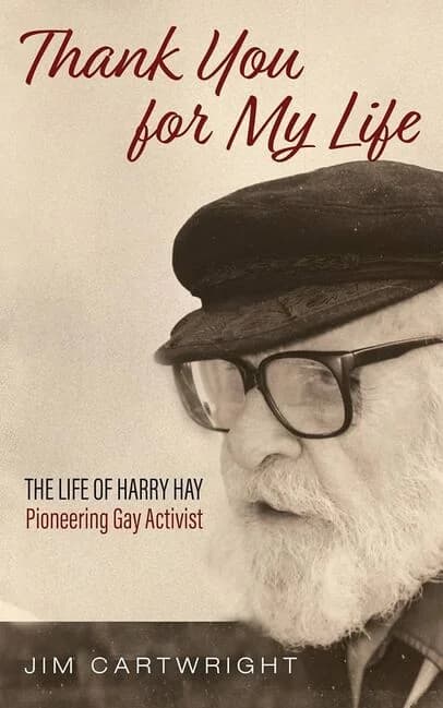 Thank You for My Life: The Life of Harry Hay Pioneering Gay Activist